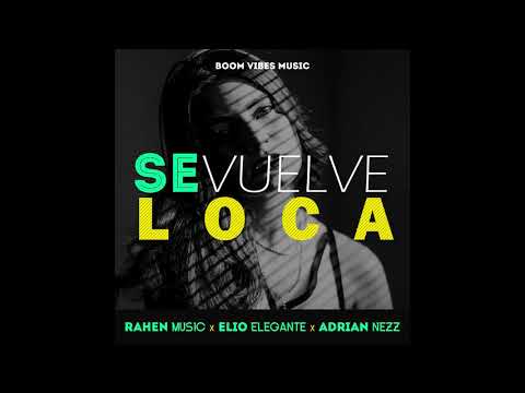 Rahen Music Ft Elio Elegante & Adrian Nezz   Se Vuelve Loca Dj Seba Nuñez Version Extended