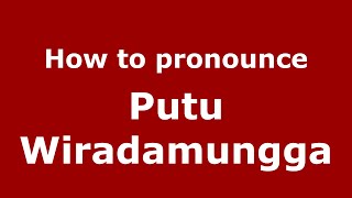 How to pronounce Putu Wiradamungga