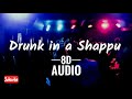 Drunk In A Shappu 8D AUDIO Gk 8D AUDIOS