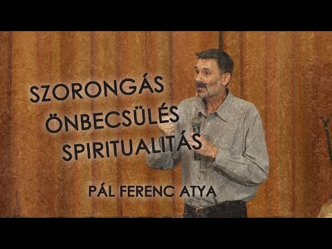 Szorongás, önbecsülés, spiritualitás - Pál Ferenc