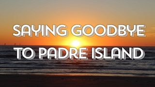 Saying Goodbye To Padre Island Texas 🌴