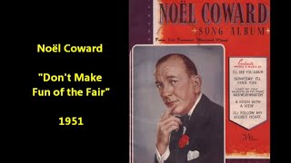 Noël Coward &quot;Don&#39;t Make Fun Of The Fair&quot; (1951) LYRICS HERE great comic song from the Master