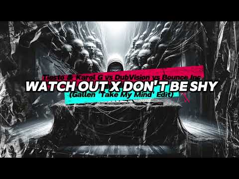 Tiesto & Karol G vs DubVision vs Bounce Inc - Watch Out X Don't Be Shy (Gallen 'Take My Mind' Edit)