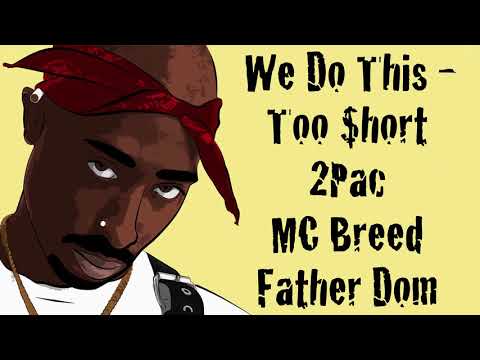 We Do This - Too $hort, 2Pac, MC Breed & Father Dom