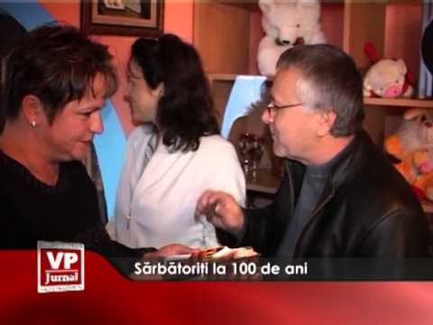 Sărbătoriți la 100 de ani
