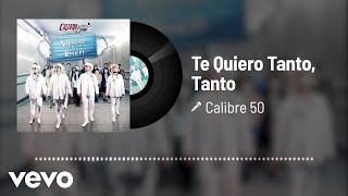 Calibre 50 - Te Quiero Tanto, Tanto (Audio)