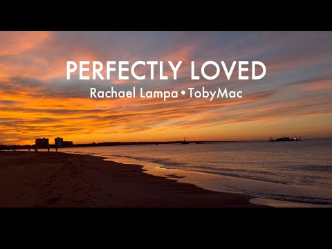 Perfectly Loved • Rachael Lampa • TobyMac • with lyrics, sunset hour and ocean background 