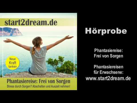 Phantasiereise: Frei von Sorgen. Stress durch Sorgen? Abschalten und Auszeit nehmen! (Hörprobe)