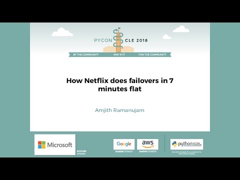 Amjith Ramanujam - How Netflix does failovers in 7 minutes flat - PyCon 2018