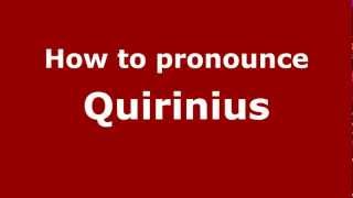 How to pronounce Quirinius