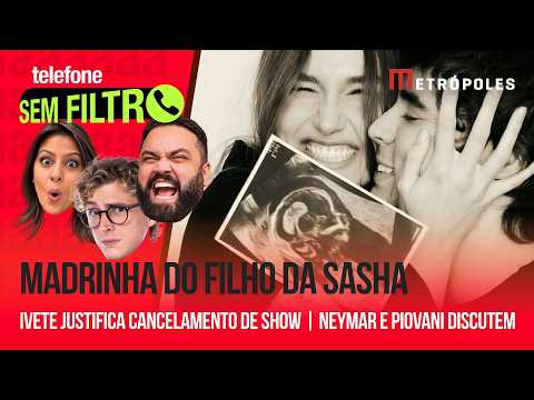 Madrinha do filho da Sasha | Ivete justifica cancelamento de show | Neymar e Piovani discutem