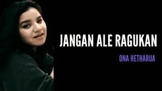 Download lagu ONA HETHARUA - JANGAN ALE RAGUKAN | Lirik mp3