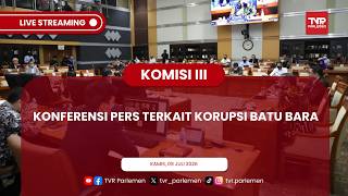 KOMISI III DPR RI - KONFERENSI PERS TERKAIT KORUPSI BATU BARA