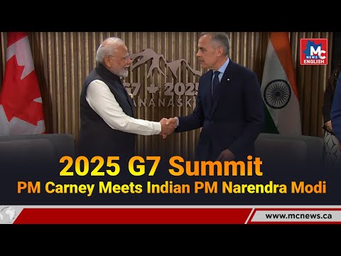 2025 G7 Summit: PM Carney Meets Indian PM Narendra Modi | MC NEWS ENGLISH