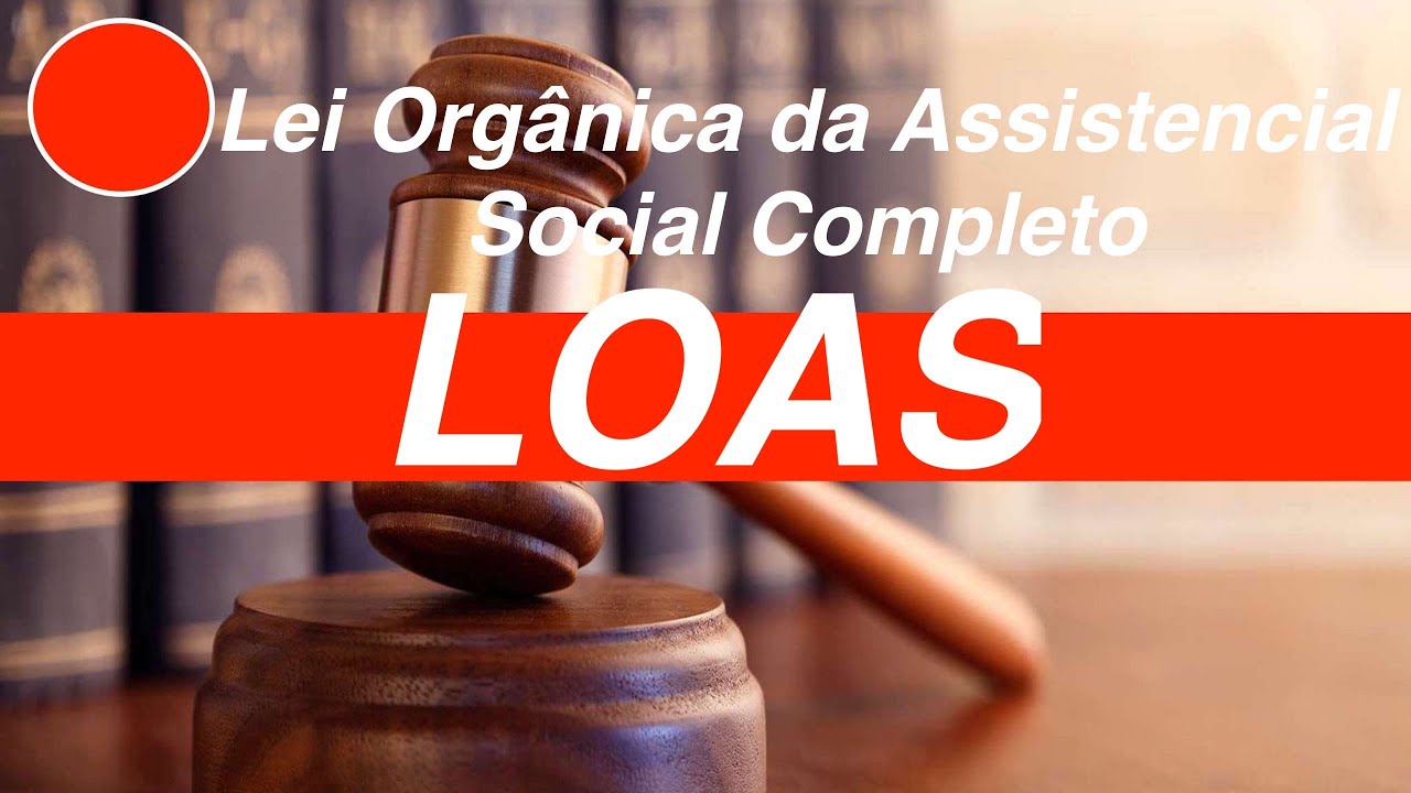 Lei Orgânica da Assistencial Social Completo  - Loas