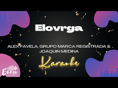 Alex Favela, Grupo Marca Registrada & Joaquin Medina - Elovrga (Versión Karaoke)