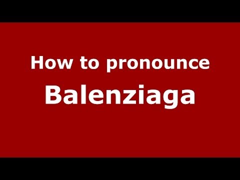 How to pronounce Balenziaga (Spanish/Spain) - PronounceNames.com