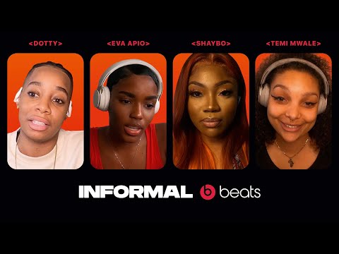 Dotty, Eva Apio, Shaybo, & Temi Mwale | Beats By Dr. Dre Presents Informal Ep 2