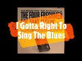 I Gotta Right To Sing The Blues - The Four Freshmen