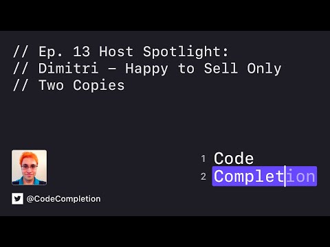Code Completion Episode 13: Host Spotlight: Dimitri — Happy to Sell Only Two Copies thumbnail