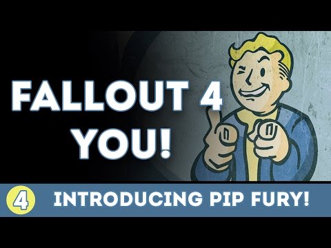 FALLOUT 4 YOU - Introducing Pip Fury!