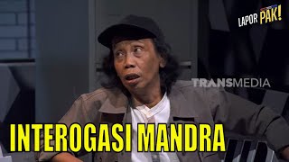 Download lagu Interogasi Mandra Yang Penuh Tawa | LAPOR PAK! (04/07/23) Part 2 mp3