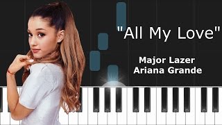 Major Lazer - &quot;All My Love&quot; ft Ariana Grande Piano Tutorial - Chords - How To Play - Cover