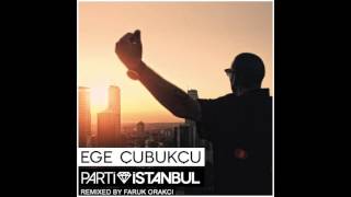 Ege Çubukçu - Parti Istanbul (Faruk Orakci Remix)