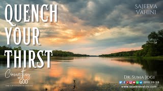 Quench your Thirst | Connecting With God | Dr. Suma Jogi