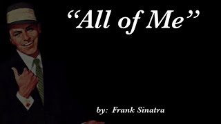 All of Me (w/lyrics)  ~  Mr. Frank Sinatra
