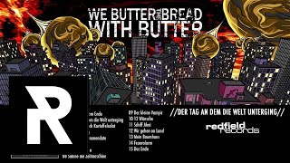 WE BUTTER THE BREAD WITH BUTTER - Der Anfang vom Ende