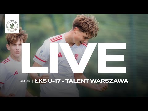 📹  LIVE: ŁKS U-17  - Talent Warszawa (Centralna Liga Juniorów U-17)