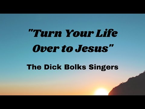 "Turn Your Life Over to Jesus" - The Dick Bolks Singers