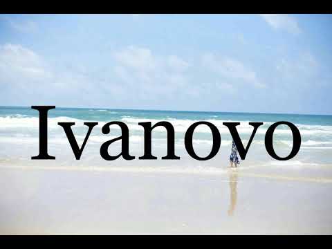How To Pronounce Ivanovo🌈🌈🌈🌈🌈🌈Pronunciation Of Ivanovo