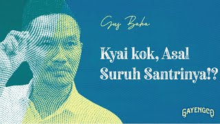 Download lagu Gus Baha: Kyai kok, Asal Suruh Santrinya!? mp3 Download lagu Gus Baha: Kyai kok, Asal Suruh Santrinya!? mp3