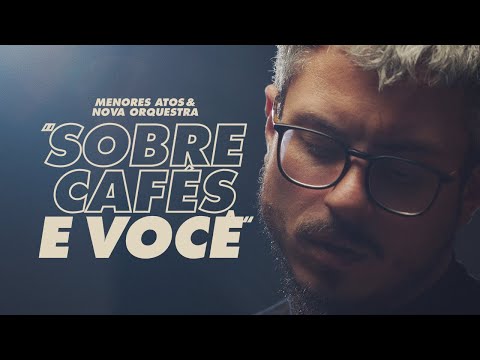 menores atos & Nova Orquestra - Sobre Cafés e Você [Clipe Oficial]