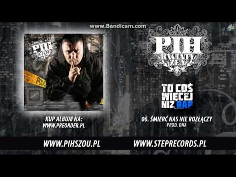 06  Pih   Śmierć nas nie rozłączy prod  DNA