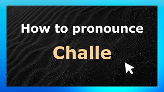 How to pronounce Challe