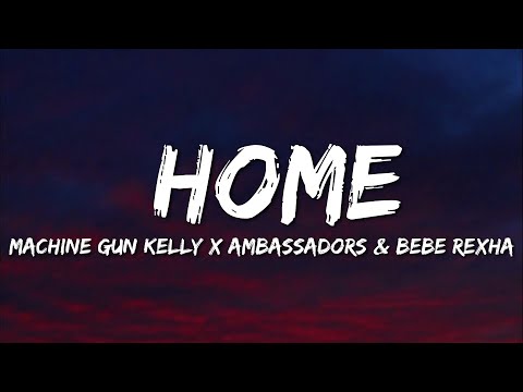 Machine Gun Kelly, X Ambassadors & Bebe Rexha - Home (Lyrics)