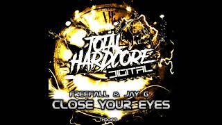 Freefall, Jay G - Close Your Eyes (Original Mix) [Total Hardcore Digital]