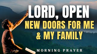 Powerful Morning Prayer for Breakthrough and Miracles – Lord, Open New Doors for Me