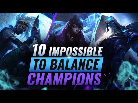 10 Champions Who Are IMPOSSIBLE To Balance - League of Legends Season 10