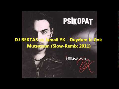 DJ BEKTAS vs. Ismail YK - Duydum ki Cok Mutsuzsun (Slow-Remix 2011)