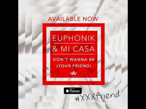 Euphonik feat  Mi Casa   Don t Wanna Be Your Friend