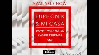 Euphonik feat  Mi Casa   Don t Wanna Be Your Friend