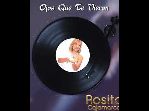 ROSITA CAJAMARCA - Ojos que te vieron