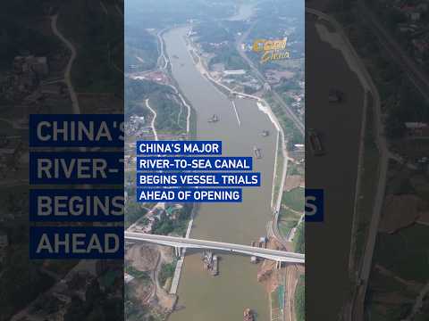 China's major river-to-sea canal begins vessel trials ahead of opening