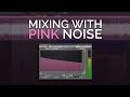 Mixing With Pink Noise - Does it work?