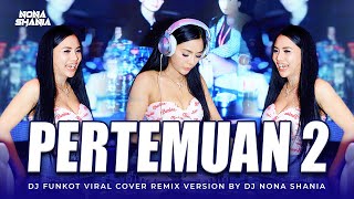 Download lagu FUNKOT - PERTEMUAN 2 [ VIRAL VERSION REMIX ] COVER BY DJ NONA SHANIA mp3