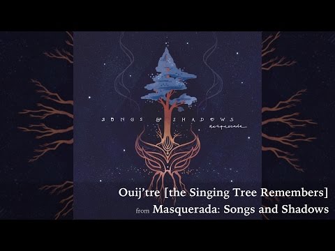 Ouij’tre [the Singing Tree Remembers] - Masquerada Soundtrack